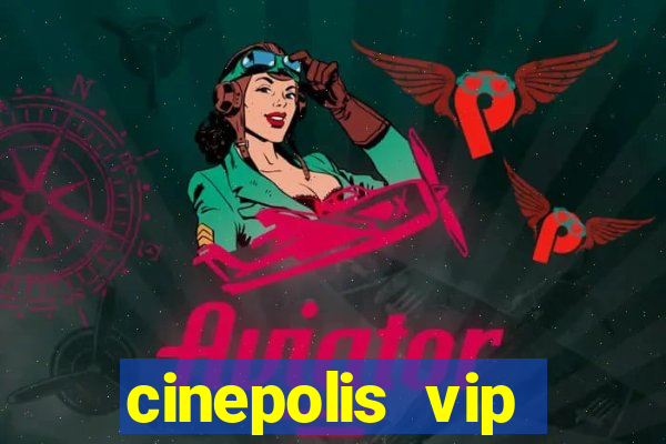 cinepolis vip parque shopping
